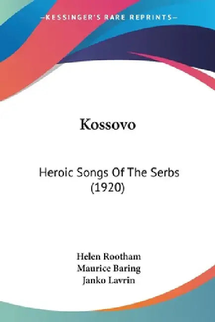 Kossovo: Heroic Songs Of The Serbs (1920) by Helen Rootham, Maurice Baring, Janko Lavrin