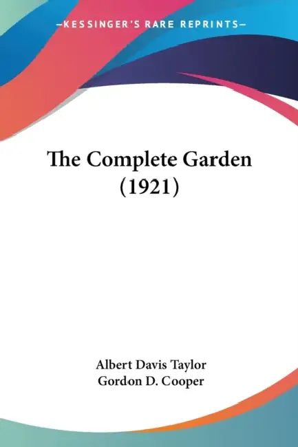 The Complete Garden (1921) by Albert Davis Taylor, Gordon D. Cooper