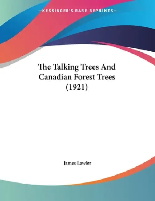 The Talking Trees And Canadian Forest Trees (1921) by James Lawler