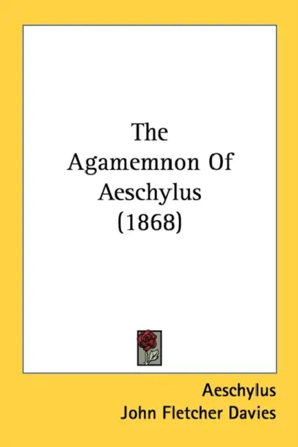 The Agamemnon Of Aeschylus (1868) by Aeschylus, John Fletcher Davies