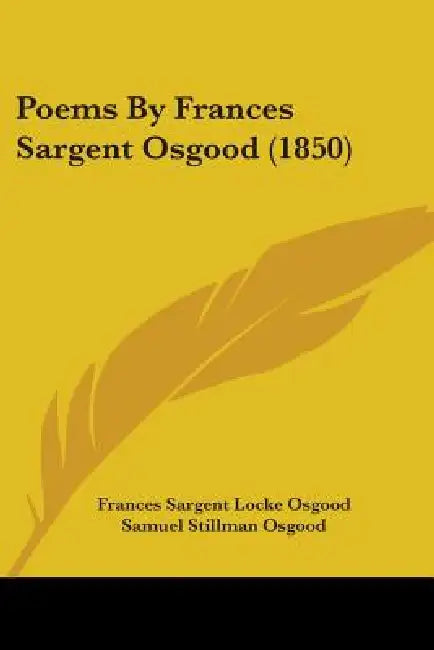 Poems By Frances Sargent Osgood (1850) by Frances Sargent Locke Osgood, Samuel Stillman Osgood, Darley