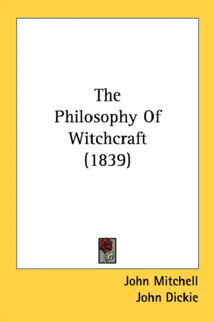 The Philosophy Of Witchcraft (1839) by John Mitchell, John Dickie