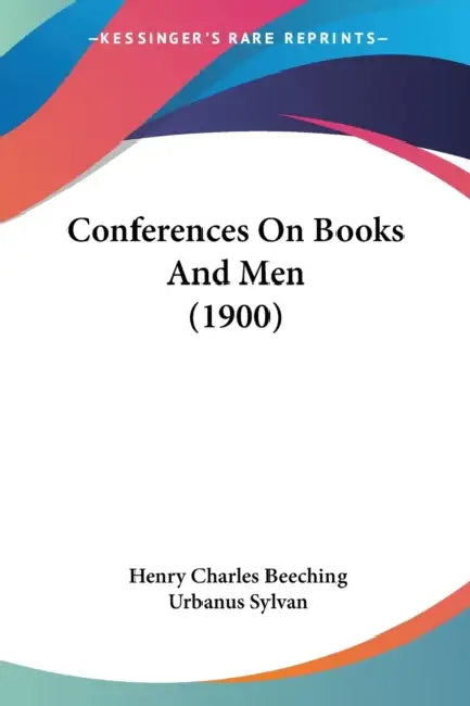 Conferences On Books And Men (1900) by Henry Charles Beeching, Urbanus Sylvan