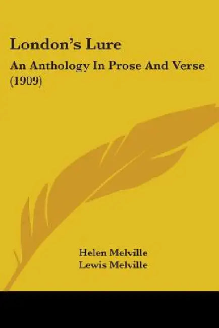 London's Lure: An Anthology In Prose And Verse (1909) by Helen Melville, Lewis Melville