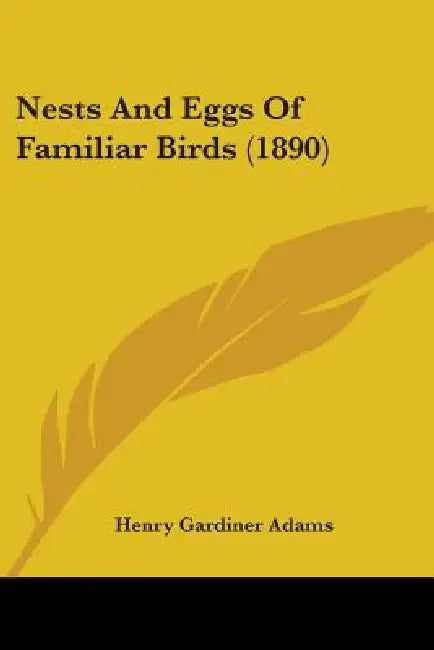 Nests And Eggs Of Familiar Birds (1890) by Henry Gardiner Adams