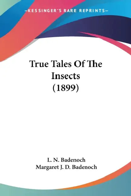 True Tales Of The Insects (1899) by L. N. Badenoch, Margaret J. D. Badenoch