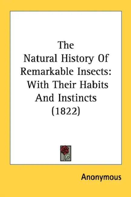 The Natural History Of Remarkable Insects: With Their Habits And Instincts (1822) by Anonymous