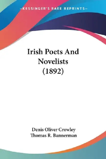 Irish Poets And Novelists (1892) by Denis Oliver Crowley, Thomas R. Bannerman