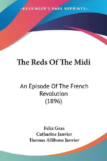 The Reds Of The Midi: An Episode Of The French Revolution (1896) by Felix Gras, Catharine Janvier, Thomas Allibone Janvier