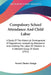 Compulsory School Attendance And Child Labor: A Study Of The Historical Development Of Regulations Compelling Attendance And Limiting The Labor Of Chi by Forest Chester Ensign