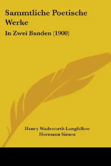 Sammtliche Poetische Werke: In Zwei Banden (1900) by Henry Wadsworth Longfellow, Hermann Simon