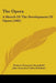 The Opera: A Sketch Of The Development Of Opera (1902) by Richard Alexander Streatfeild, John Alexander Fuller-Maitland
