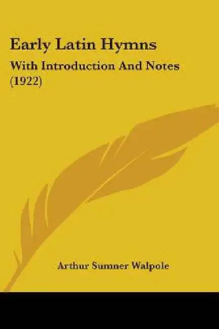 Early Latin Hymns: With Introduction And Notes (1922) by Arthur Sumner Walpole