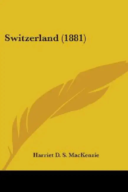 Switzerland (1881) by Harriet D. S. MacKenzie