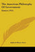 The American Philosophy Of Government: Essays (1921) by Alpheus Henry Snow