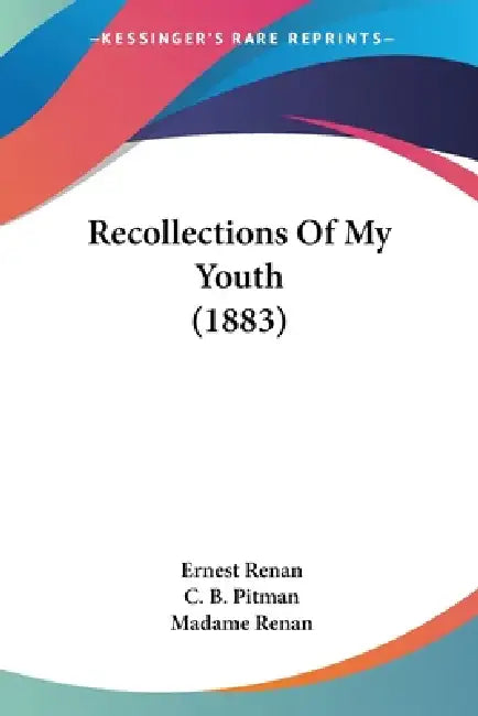 Recollections Of My Youth (1883) by Ernest Renan, C. B. Pitman, Madame Renan
