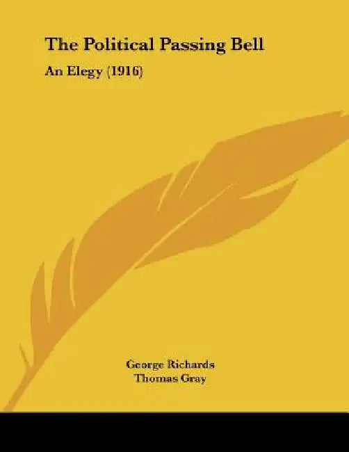 The Political Passing Bell: An Elegy (1916) by George Richards, Thomas Gray