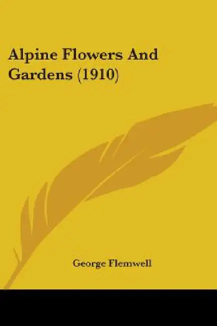 Alpine Flowers And Gardens (1910) by George Flemwell