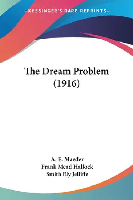The Dream Problem (1916) by A. E. Maeder, Frank Mead Hallock, Smith Ely Jelliffe