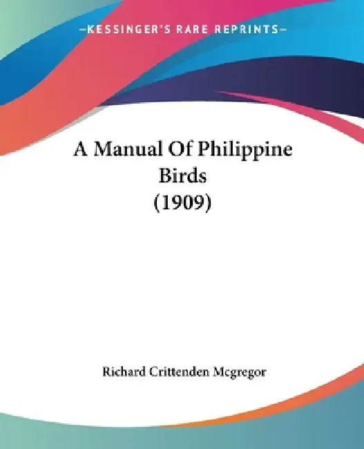 A Manual Of Philippine Birds (1909) by Richard Crittenden McGregor