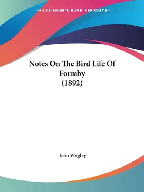 Notes On The Bird Life Of Formby (1892) by John Wrigley