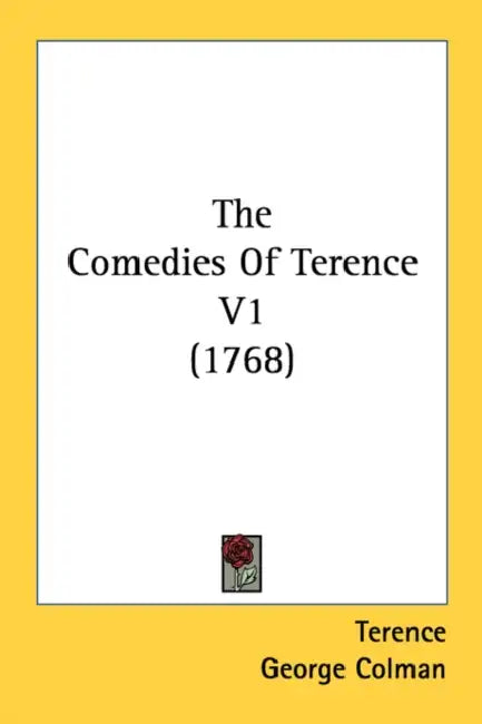 The Comedies Of Terence V1 (1768) by Terence, George Colman
