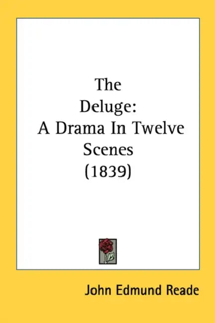 The Deluge: A Drama In Twelve Scenes (1839) by John Edmund Reade