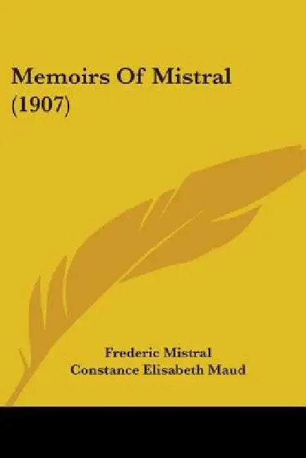 Memoirs Of Mistral (1907) by Frederic Mistral, Constance Elisabeth Maud, Alma Strettell