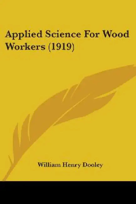 Applied Science For Wood Workers (1919) by William Henry Dooley