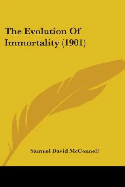 The Evolution Of Immortality (1901) by Samuel David McConnell