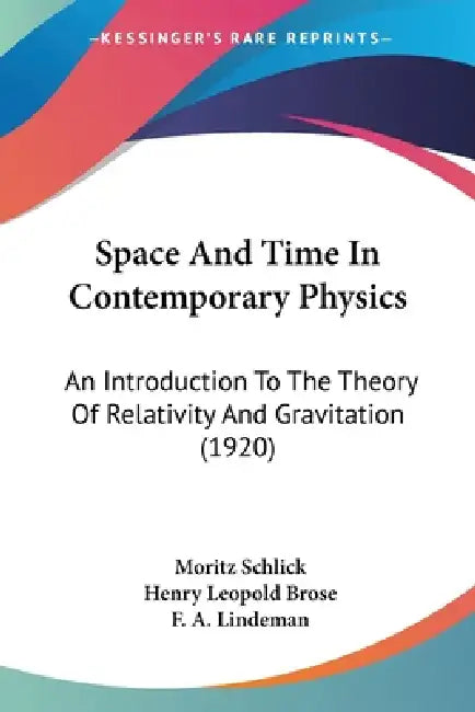 Space And Time In Contemporary Physics: An Introduction To The Theory Of Relativity And Gravitation (1920) by Moritz Schlick, Henry Leopold Brose, F. A. Lindeman