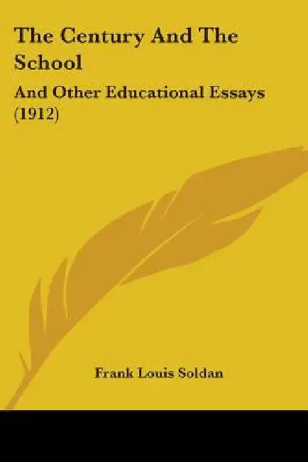 The Century And The School: And Other Educational Essays (1912) by Frank Louis Soldan