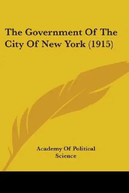The Government Of The City Of New York (1915) by Academy of Political Science