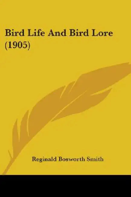 Bird Life And Bird Lore (1905) by Reginald Bosworth Smith