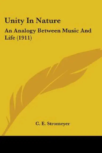 Unity In Nature: An Analogy Between Music And Life (1911) by C. E. Stromeyer