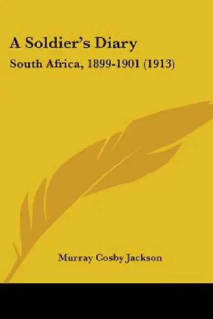 A Soldier's Diary: South Africa, 1899-1901 (1913) by Murray Cosby Jackson