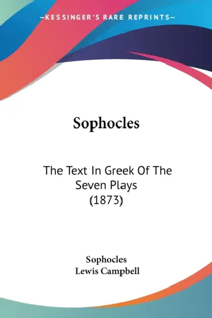 Sophocles: The Text In Greek Of The Seven Plays (1873) by Sophocles, Lewis Campbell