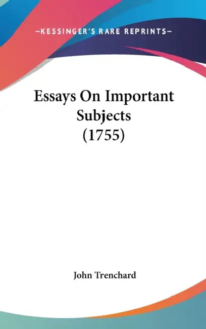 Essays On Important Subjects (1755) by John Trenchard