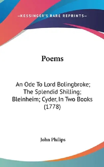 Poems: An Ode To Lord Bolingbroke; The Splendid Shilling; Bleinheim; Cyder, In Two Books (1778) by John Philips