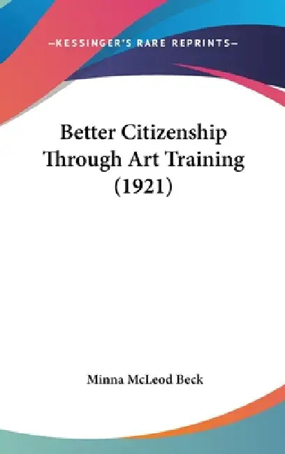 Better Citizenship Through Art Training (1921) by Minna McLeod Beck