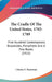 The Cradle Of The United States, 1765-1789: Five Hundred Contemporary Broadsides, Pamphlets And A Few Books (1922) by Charles F. Heartman