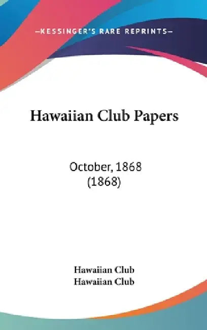 Hawaiian Club Papers: October, 1868 (1868) by Hawaiian Club