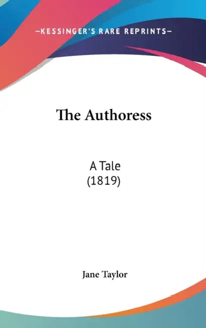 The Authoress: A Tale (1819) by Jane Taylor