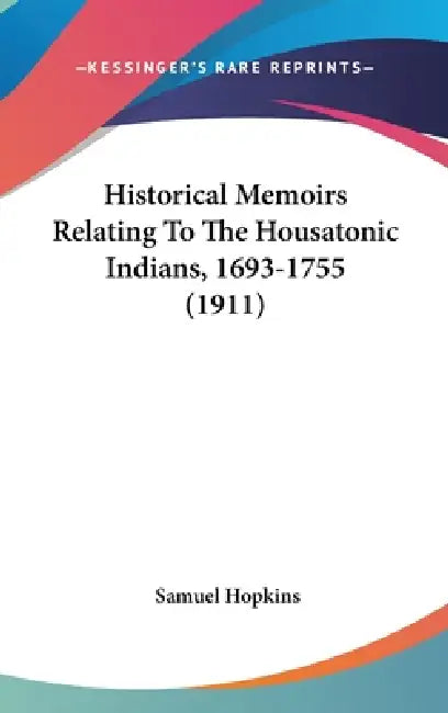 Historical Memoirs Relating To The Housatonic Indians, 1693-1755 (1911) by Samuel Hopkins