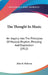 The Thought In Music: An Inquiry Into The Principles Of Musical Rhythm, Phrasing And Expression (1912) by John B. McEwen