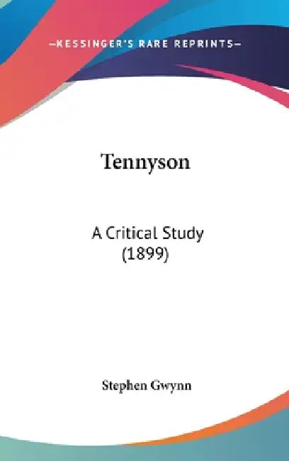 Tennyson: A Critical Study (1899) by Stephen Gwynn
