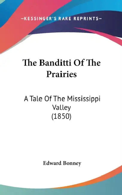 The Banditti Of The Prairies: A Tale Of The Mississippi Valley (1850) by Edward Bonney