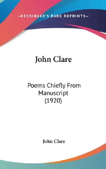 John Clare: Poems Chiefly From Manuscript (1920) by John Clare