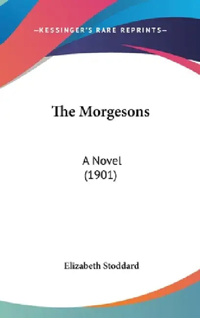 The Morgesons: A Novel (1901) by Elizabeth Stoddard