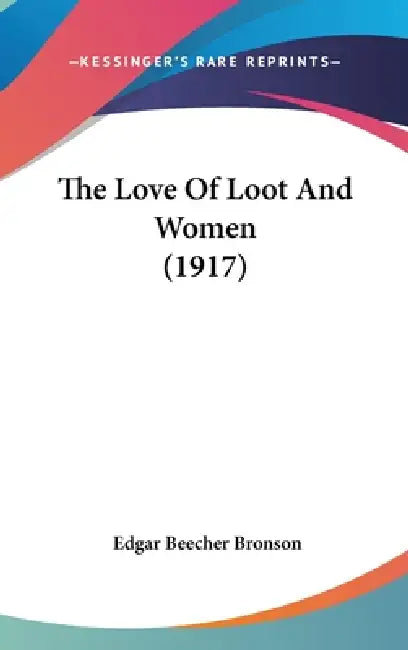 The Love Of Loot And Women (1917) by Edgar Beecher Bronson